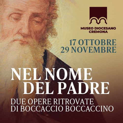 Nel nome del Padre. Due dipinti ritrovati di Boccaccio Boccaccino - Museo Diocesano Cremona, dal 17 ottobre al 29 novembre